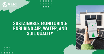 Sustainable Monitoring: Ensuring Air, Water, and Soil Quality